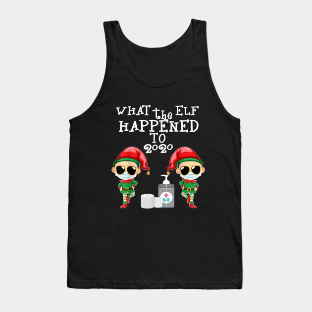 What the Elf Happened to 2020 funny Christmas elf Tank Top by ninishop